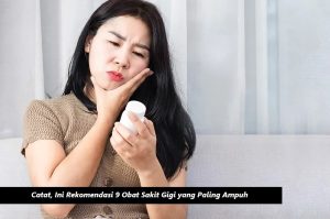 Catat, Ini Rekomendasi 9 Obat Sakit Gigi yang Paling Ampuh