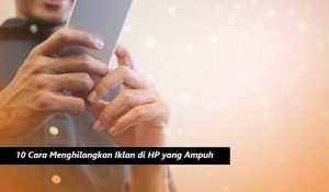 10 Cara Menghilangkan Iklan di HP yang Ampuh