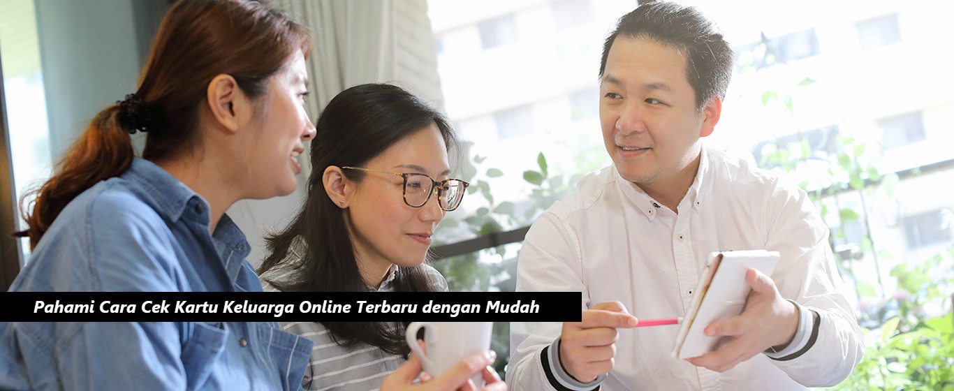 Pahami Cara Cek Kartu Keluarga Online Terbaru dengan Mudah